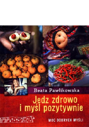 Okładka: Beata Pawlikowska - Jedz zdrowo i myśl pozytywnie