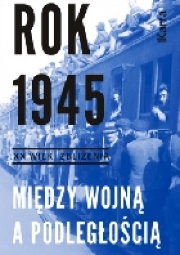 Okładka:  - „Rok 1945. Między wojną a podległością”