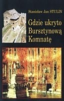 Okładka: Stanisław Jan Stulin - Gdzie ukryto Bursztynową Komnatę
