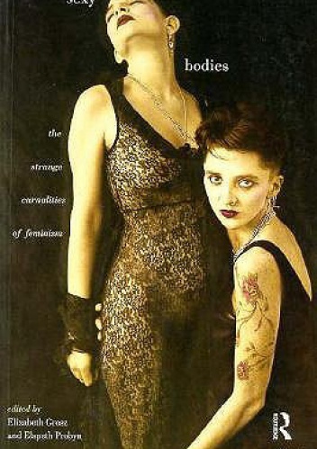 Okładka: Elizabeth Grosz - Sexy Bodies. The Strange Carnalities of Feminism