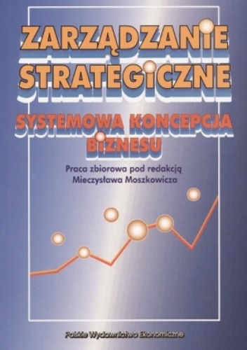 Okładka: Mieczysław Moszkowicz - zarządzanie strategiczne. Systemowa koncepcja biznesu