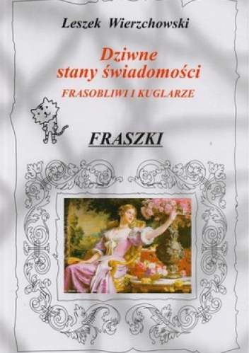 Okładka: Leszek Wierzchowski - Dziwne stany świadomości. Frasobliwi kuglarze.  Fraszki
