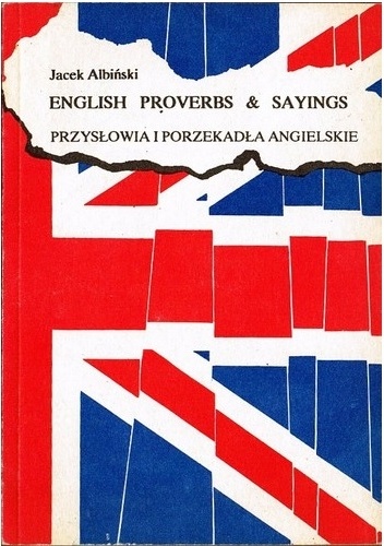 Okładka: Jacek Albiński - English Proverbs &amp; Sayings. Przysłowia i porzekadła angielskie