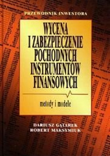 Okładka: Dariusz Gątarek - Wycena i zabezpieczenie pochodnych instrumentów finansowych Metod - Gątarek Dariusz Maksymiuk Robert