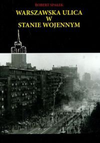 Okładka: Robert Spałek - Warszawska ulica w stanie wojennym
