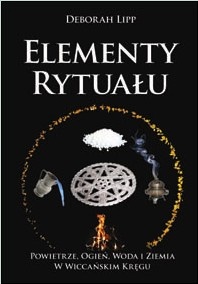 Okładka: Deborah Lipp - Elementy rytuału. Powietrze, woda, ogień i ziemia w wiccańskim kręgu