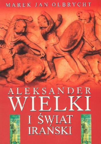 Okładka: Marek Jan Olbrycht - Aleksander Wielki i świat irański