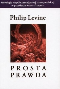 Okładka: Philip Levine - Prosta prawda