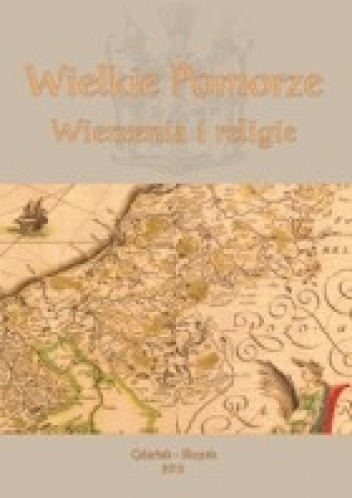 Okładka: Katarzyna Szymańska - Wielkie Pomorze. Wierzenia i religie