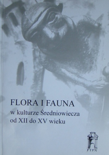 Okładka: Alicja Karłowska-Kamzowa - Flora i fauna w kulturze Średniowiecza od XII do XV wieku