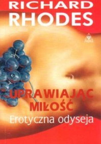 Okładka: Richard Rhodes - Uprawiając miłość - Erotyczna odyseja