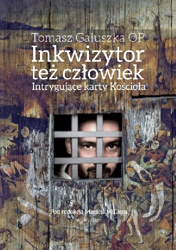 Okładka: Tomasz Gałuszka OP - Inkwizytor też człowiek. Intrygujące karty Kościoła