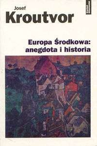 Okładka: Josef Kroutvor - Europa Środkowa: anegdota i historia
