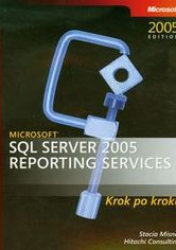 Misner Stacia - Microsoft SQL Server 2005. Reporting Services