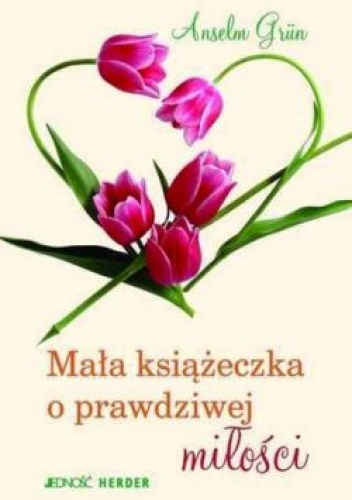 Okładka: Anselm Grün OSB - Mała książeczka o prawdziwej miłości.