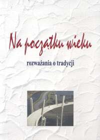 Okładka: Zofia Trojanowiczowa - Na początku wieku. Rozważania o tradycji