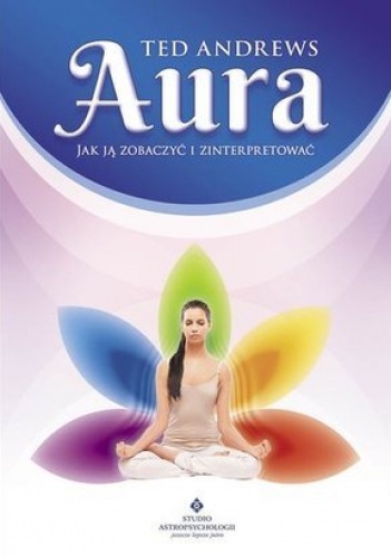 Okładka: Ted Andrews - Aura. Jak ją zobaczyć i zinterpretować