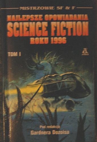 Okładka: Bruce Sterling - Najlepsze opowiadania Science Fiction roku 1996 Tom I