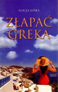 Okładka: Alicja Góra - Złapać Greka