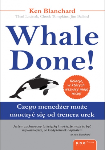 Okładka: Kenneth Blanchard - Whale Done! Czego menedżer może nauczyć się od trenera orek