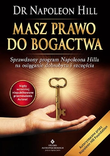 Okładka: Napoleon Hill - Masz prawo do bogactwa. Sprawdzony program Napoleona Hilla na osiąganie dobrobytu i szczęścia