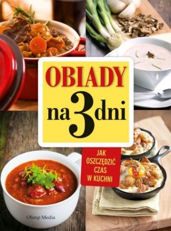 Okładka:  praca zbiorowa - Obiady na 3 dni. Jak zaoszczędzić czas w kuchni