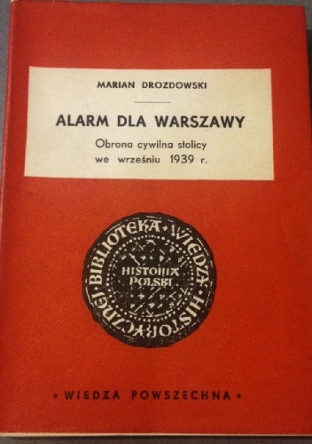 Okładka:  - Alarm dla warszawy. Obrona cywilna stolicy we wrześniu 1939 r.