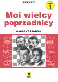 Okładka: Garri Kasparow - Moi wielcy poprzednicy t.1