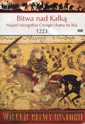Okładka: David Nicolle - Bitwa nad Kałką. Najazd Mongołów Czyngis-chana na Ruś 1223