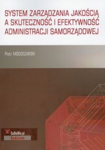 Okładka: Piotr Modzelewski - System zarządzania jakością a skuteczność i efektywność administracji samorządowej