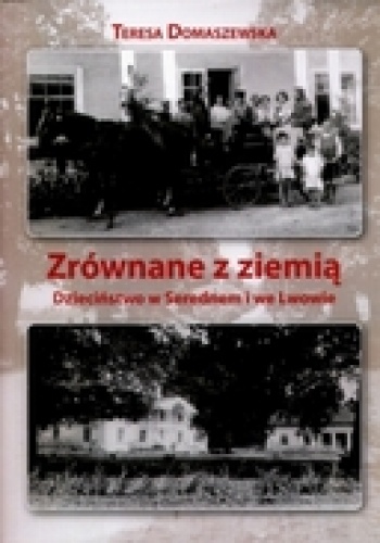 Okładka: Teresa Domaszewska - Zrównane z ziemią. Dzieciństwo w Serednem i we Lwowie