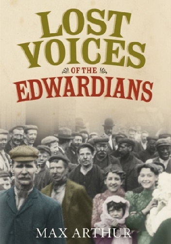 Okładka: Max Arthur - Lost Voices of the Edwardians: 1901–1910 in Their Own Words