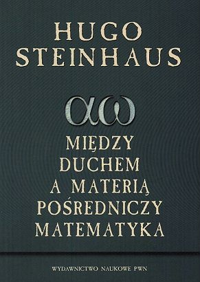 Okładka: Hugo Steinhaus - Między duchem a materią pośredniczy matematyka