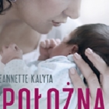 Okładka: Jeannette Kalyta - Położna. 3550 cudów narodzin