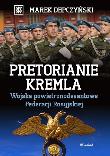Okładka: Marek Depczyński - Pretorianie Kremla. Wojska powietrzno – desantowe Federacji Rosyjskiej