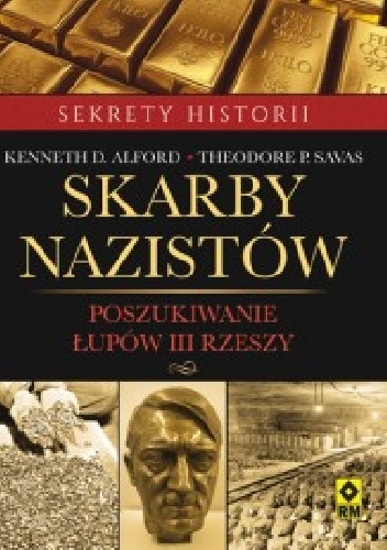 Okładka: Kenneth D. Alford - Skarby nazistów. Poszukiwanie łupów III Rzeszy