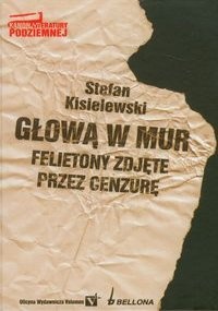 Okładka: Stefan Kisielewski - Głową w mur. Felietony zdjęte przez cenzurę