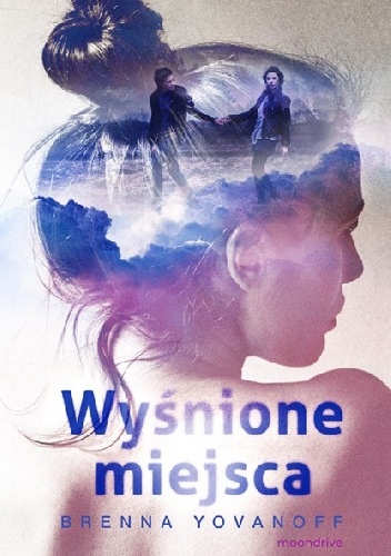 Okładka: Brenna Yovanoff - Wyśnione miejsca