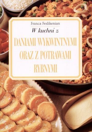 Okładka: Franca Feslikenian - W kuchni z daniami wykwintnymi oraz z potrawami rybnymi