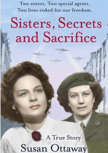 Okładka: Susan Ottaway - Sisters, Secrets and Sacrifice: The True Story of WWII Special Agents Eileen and Jacqueline Nearne