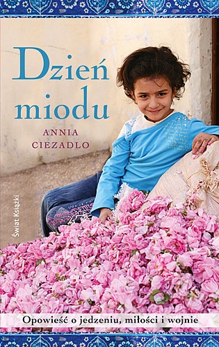 Okładka: Annia Ciezadlo - Dzień miodu. Opowieść o jedzeniu, miłości i wojnie
