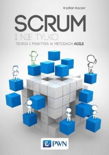Okładka: Krystian Kaczor - Scrum i nie tylko. Teoria i praktyka w metodach Agile