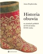 Okładka: Anna Drążkowska - Historia obuwia na ziemiach polskich od IX do końca XVIII wieku