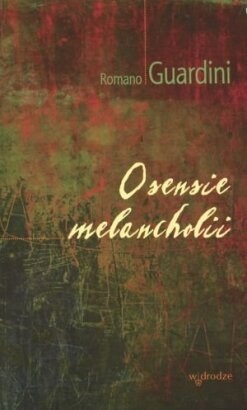 Okładka: Romano Guardini - O sensie melancholii