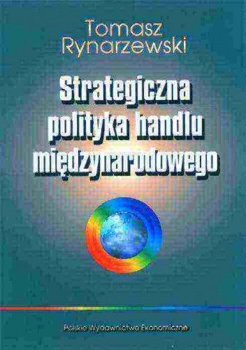 Okładka: Tomasz Rynarzewski - Strategiczna polityka handlu międzynarodowego