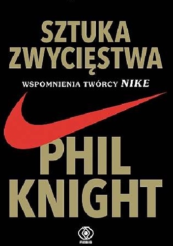 Okładka: Phil Knight - Sztuka zwycięstwa. Wspomnienia twórcy NIKE