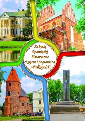 Okładka: Katarzyna Podczaska - Zabytki i pamiątki historyczne Kujaw i pogranicza Wielkopolski