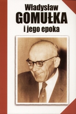 Okładka: Tadeusz Teofil Kaczmarek - Władysław Gomułka i jego epoka