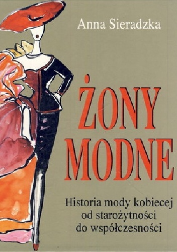 Okładka:  - ŻONY MODNE - HISTORIA MODY KOBIECEJ OD STAROŻYTNOŚCI DO WSPÓŁCZESNOŚCI