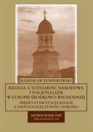 Okładka: Radosław Zenderowski - Religia a tożsamość narodowa i nacjonalizm w Europie Środkowo - Wschodniej